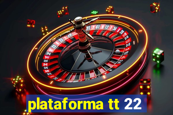 plataforma tt 22